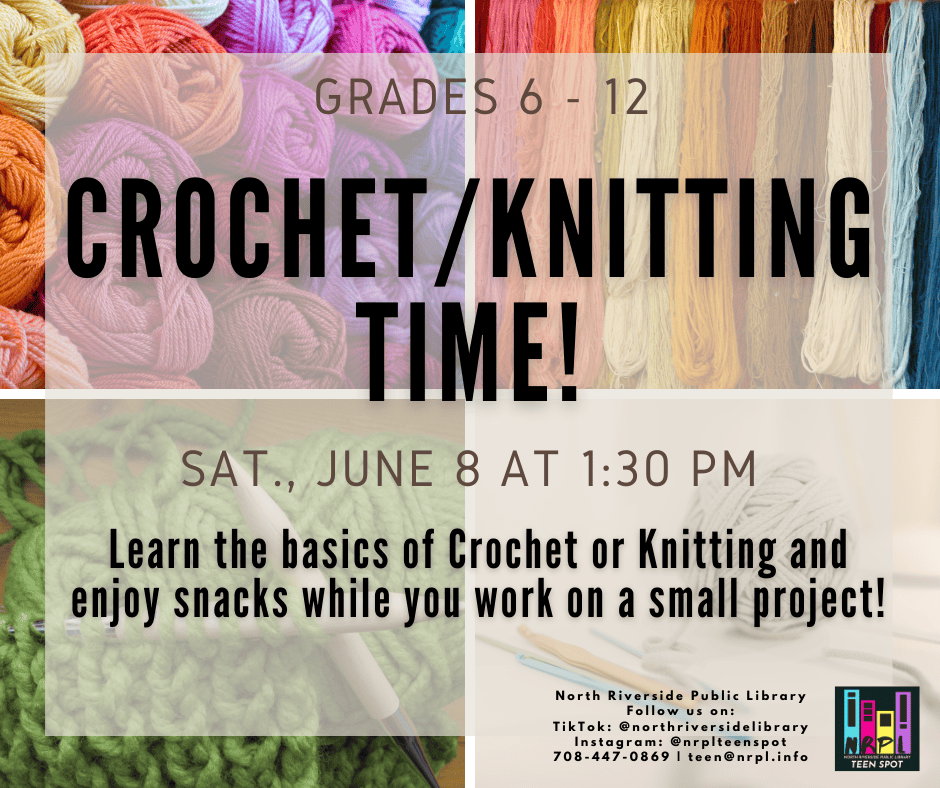 Crochet Knitting Time! Learn the basics of crochet or knitting and enjoy snacks while you work on a a small project.