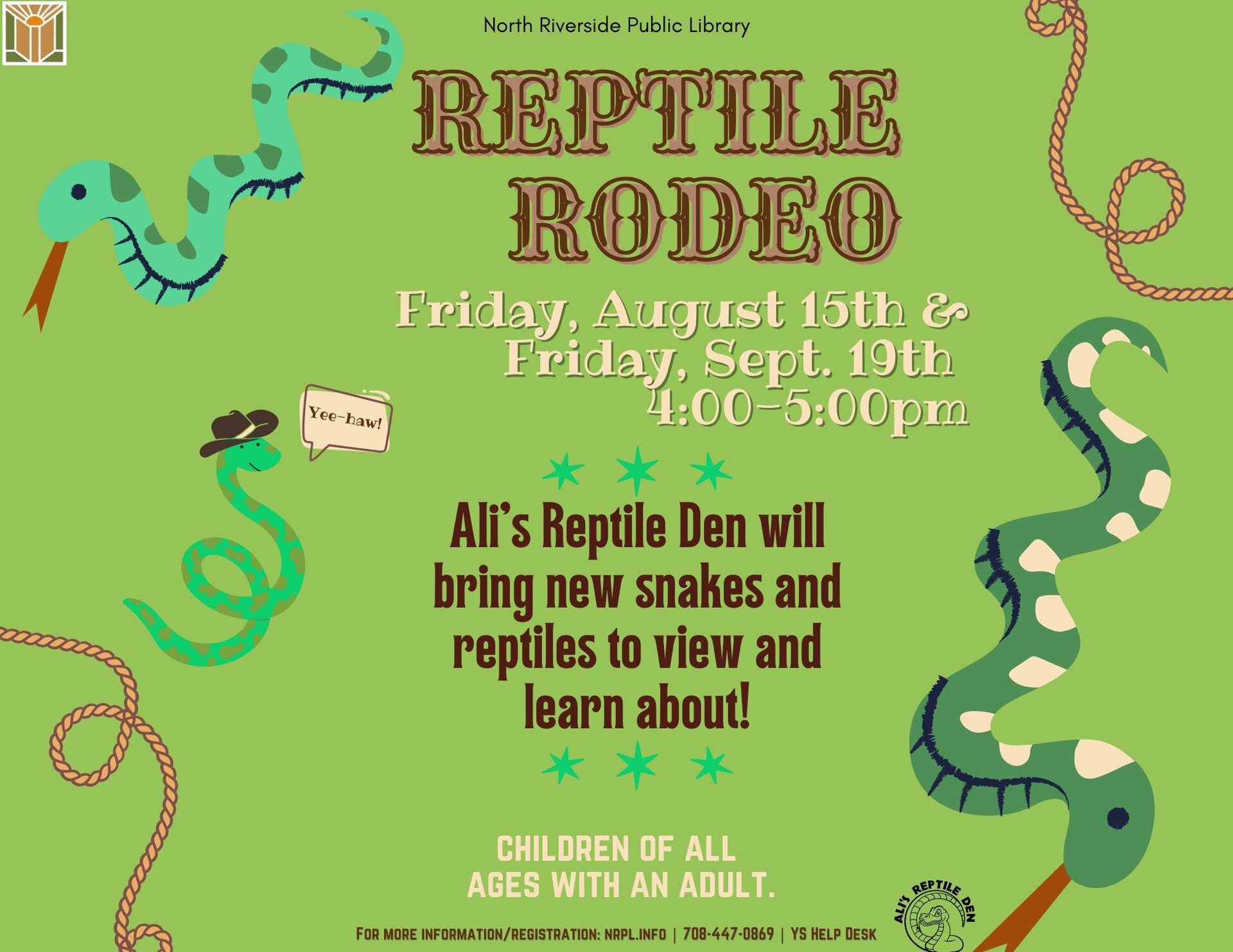 Reptile Rodeo Select Fridays | 4 - 5 pm Aug. 15 & Sept. 19 Ali’s Reptile Den will bring new snakes and reptiles to view and learn about. For children of all ages - 7 and under with an adult.