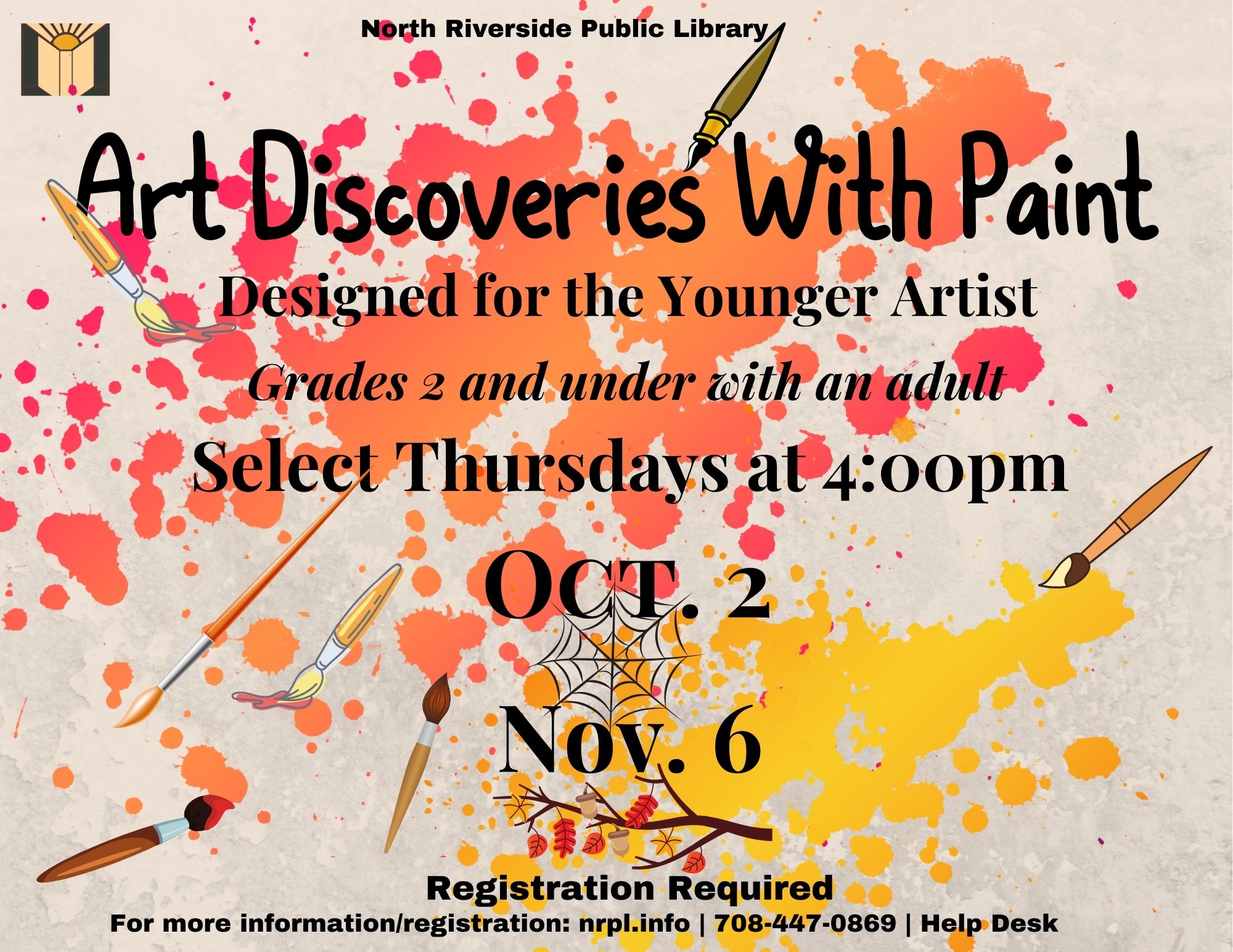 Art Discoveries with Paint Select Thursdays | 4 – 5 pm Celebrate autumn using a variety of paint. Oct. 2: Paint a seasonal spider web. Nov. 6: Paint a colorful tree branch.