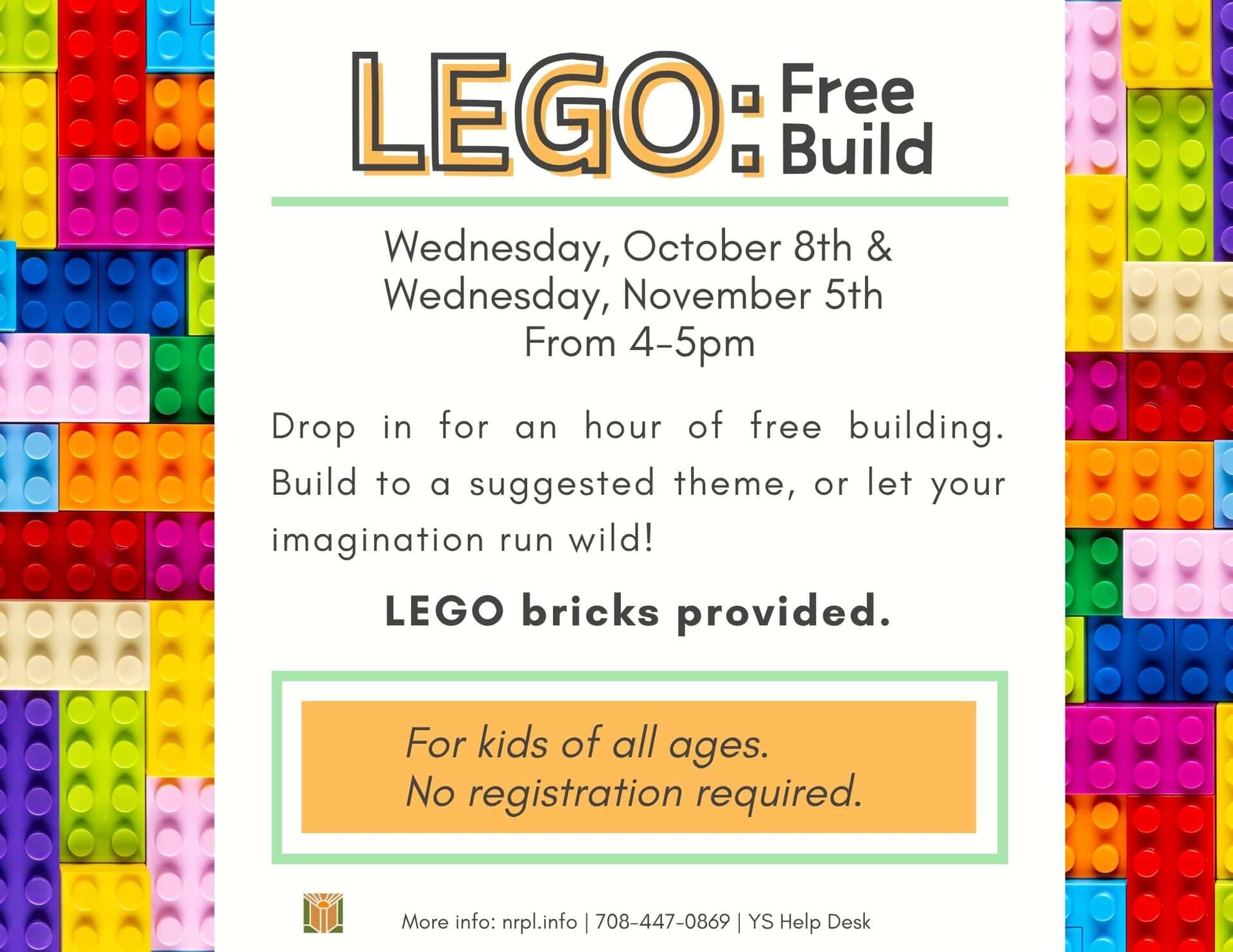 Lego Free Build Select Wednesdays | 4 – 5 pm October 8 & November 5 Attention Lego Builders! Get creative and show off what you can build. LEGOs provided. No registration required.