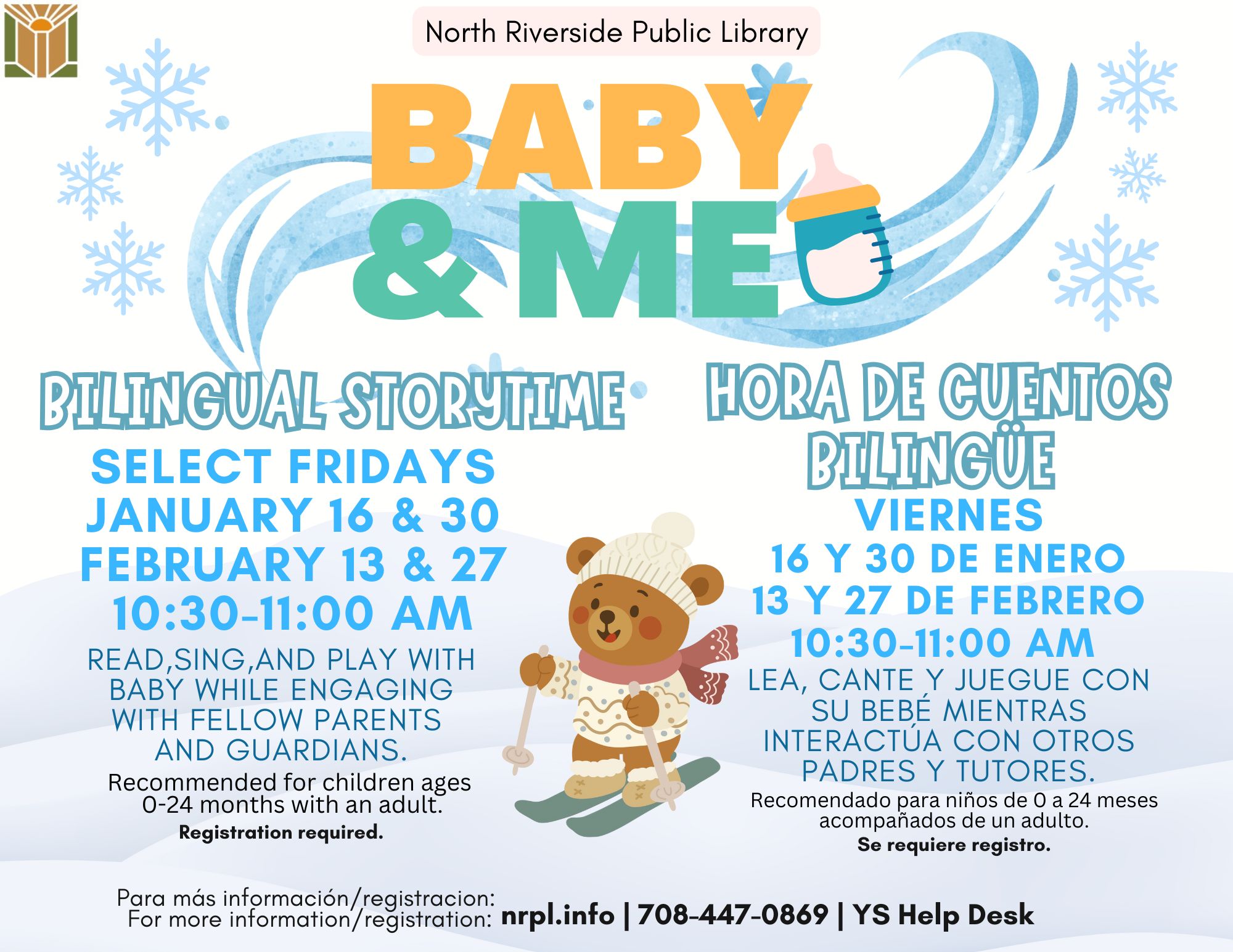 Baby and Me (Bilingual)  Select Fridays | 10:30 – 11 am  January 16 & 30; February 13 & 27 Read, sing, and play with baby while engaging with fellow guardians in a Spanish and English setting.  For children ages 0 – 24 months with an adult.