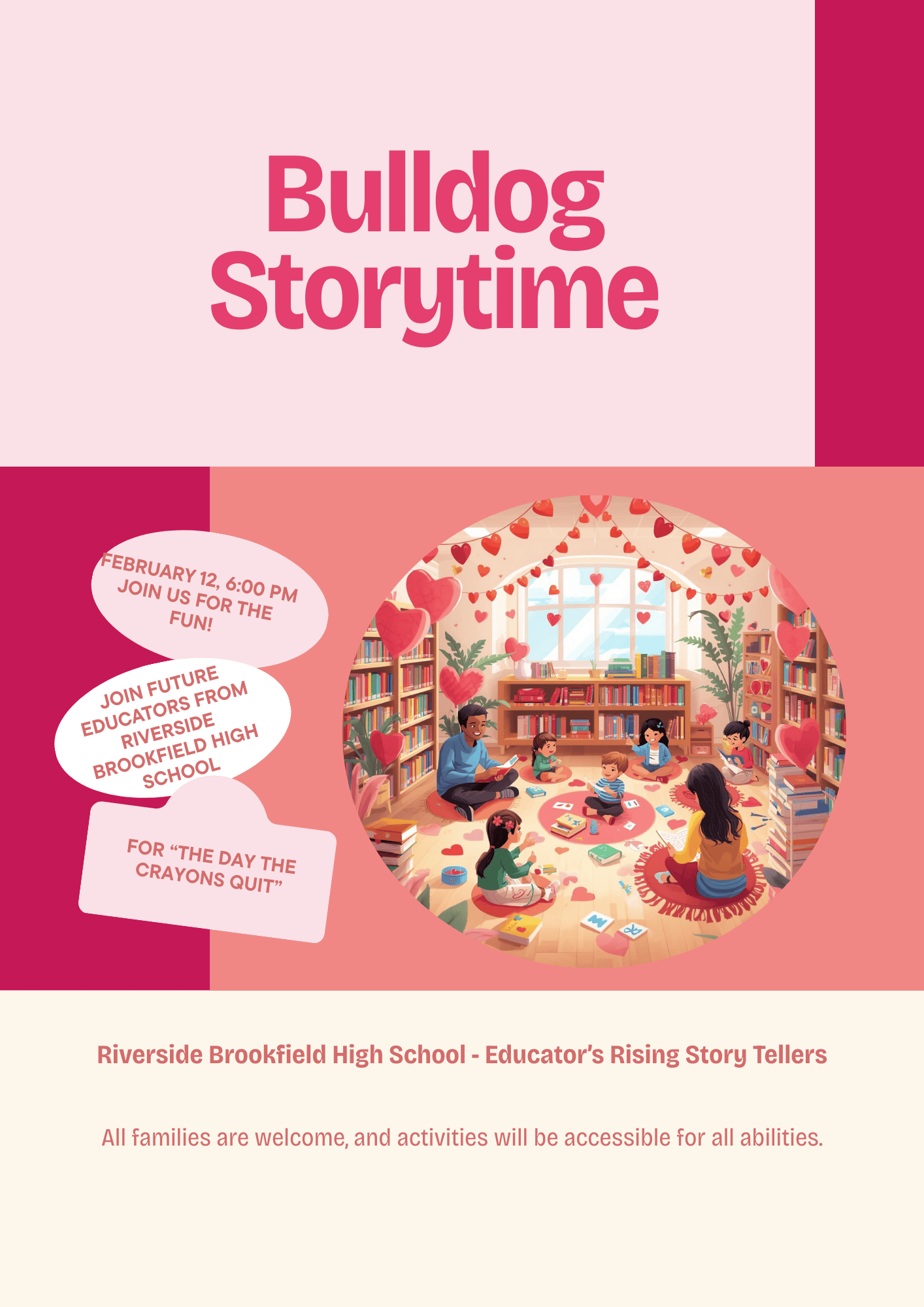Bulldog Storytime Select Thursdays | 6 – 6:45 pm January 15, February 12, & March 12 Join the library in welcoming local Riverside Brookfield High School students and future educators as they host an extra-special storytime—packed with stories, songs, and plenty of fun activities!