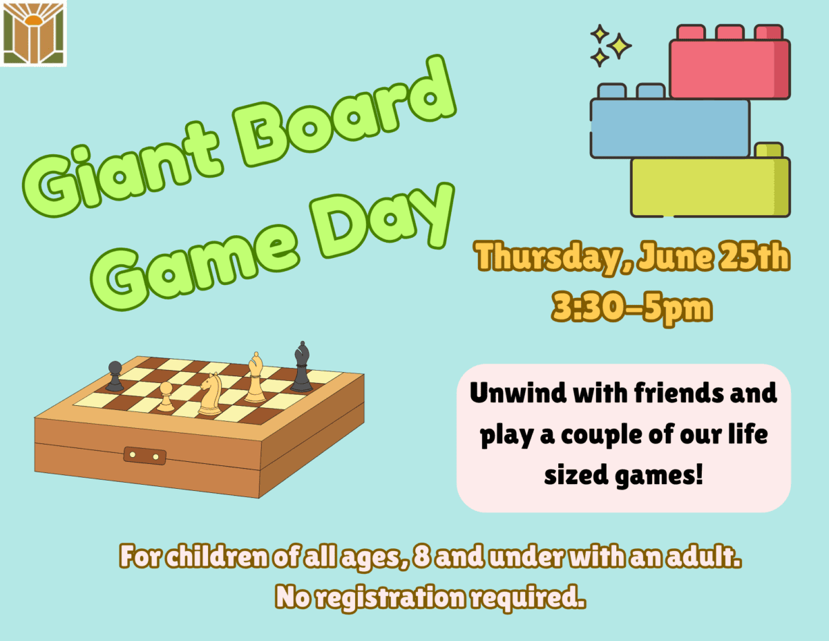 Giant Board Games Thursday, June 25 | 3:30 - 5pm Have fun with a few life-sized games! No registration required.