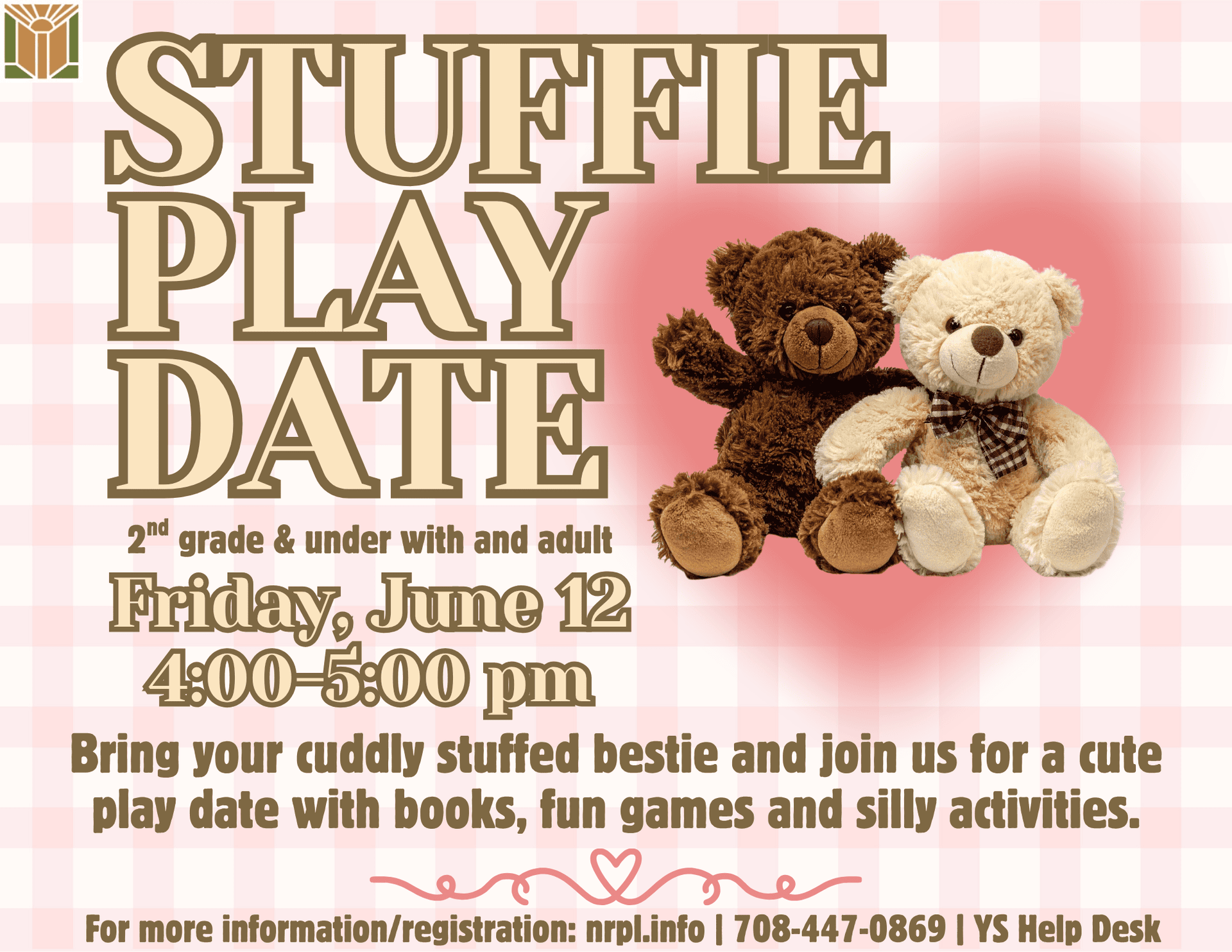 Stuffie Play Date Friday, June 12 | 4 – 5 pm Bring your cuddly stuffed bestie and join us for a cute play date with books, fun games, and silly activities.
