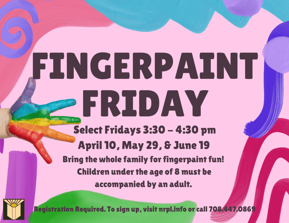 Fingerpaint Friday Select Fridays 3:30 – 4:30 pm April 10, May 29, & June 19 Bring the whole family for fingerpaint fun!