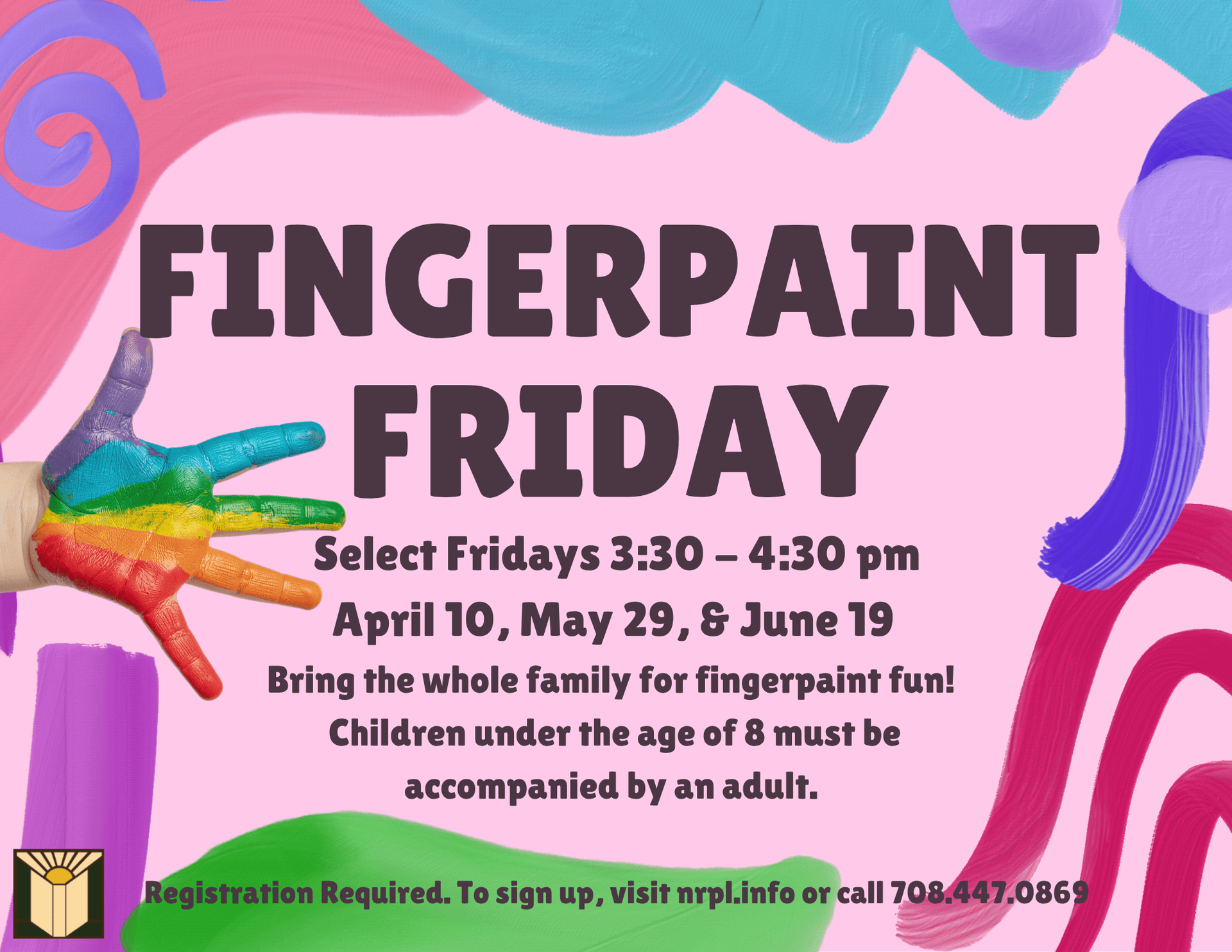 Fingerpaint Friday Select Fridays 3:30 – 4:30 pm April 10, May 29, & June 19 Bring the whole family for fingerpaint fun!