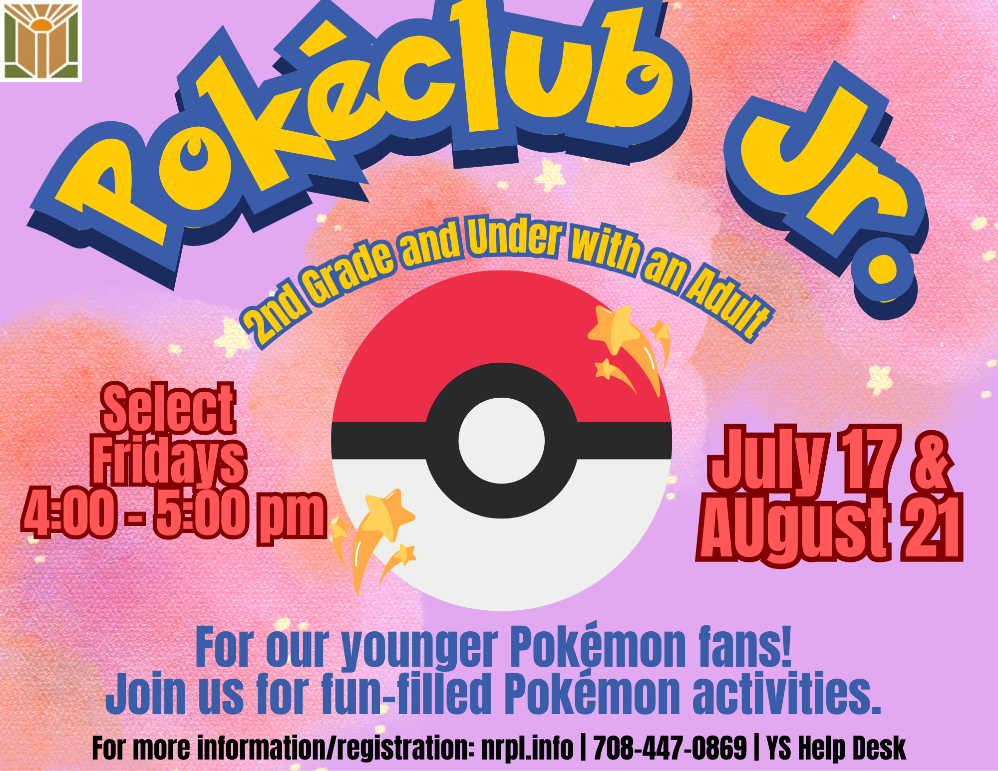 Pokéclub Jr. Select Fridays | 4- 5 pm July 17 & August 21 For our younger Pokémon fans! Join us for fun-filled Pokémon activities.
