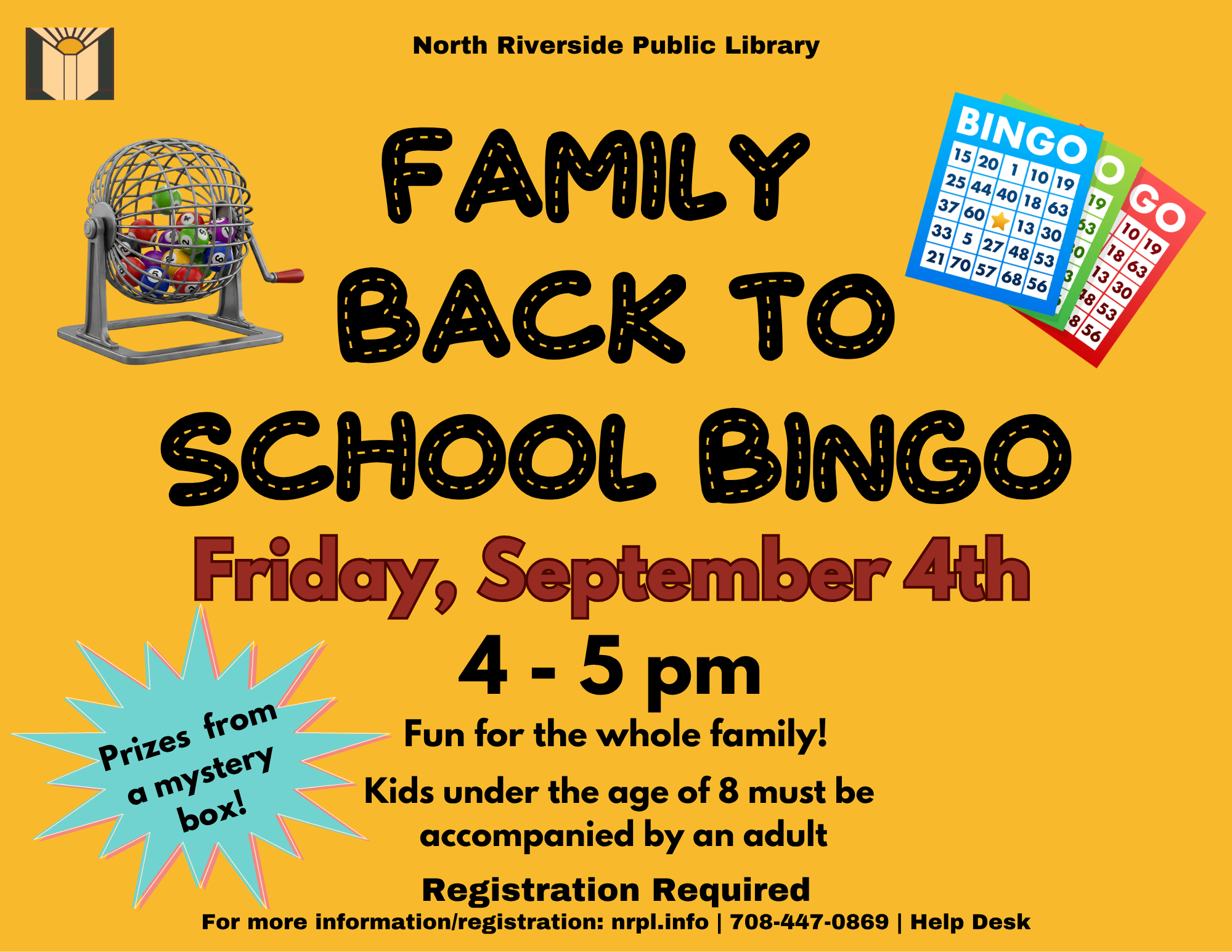 Family Back-to-School Bingo Friday, September 4 | 4 – 5 pm Bring the whole family to play bingo and win prizes!