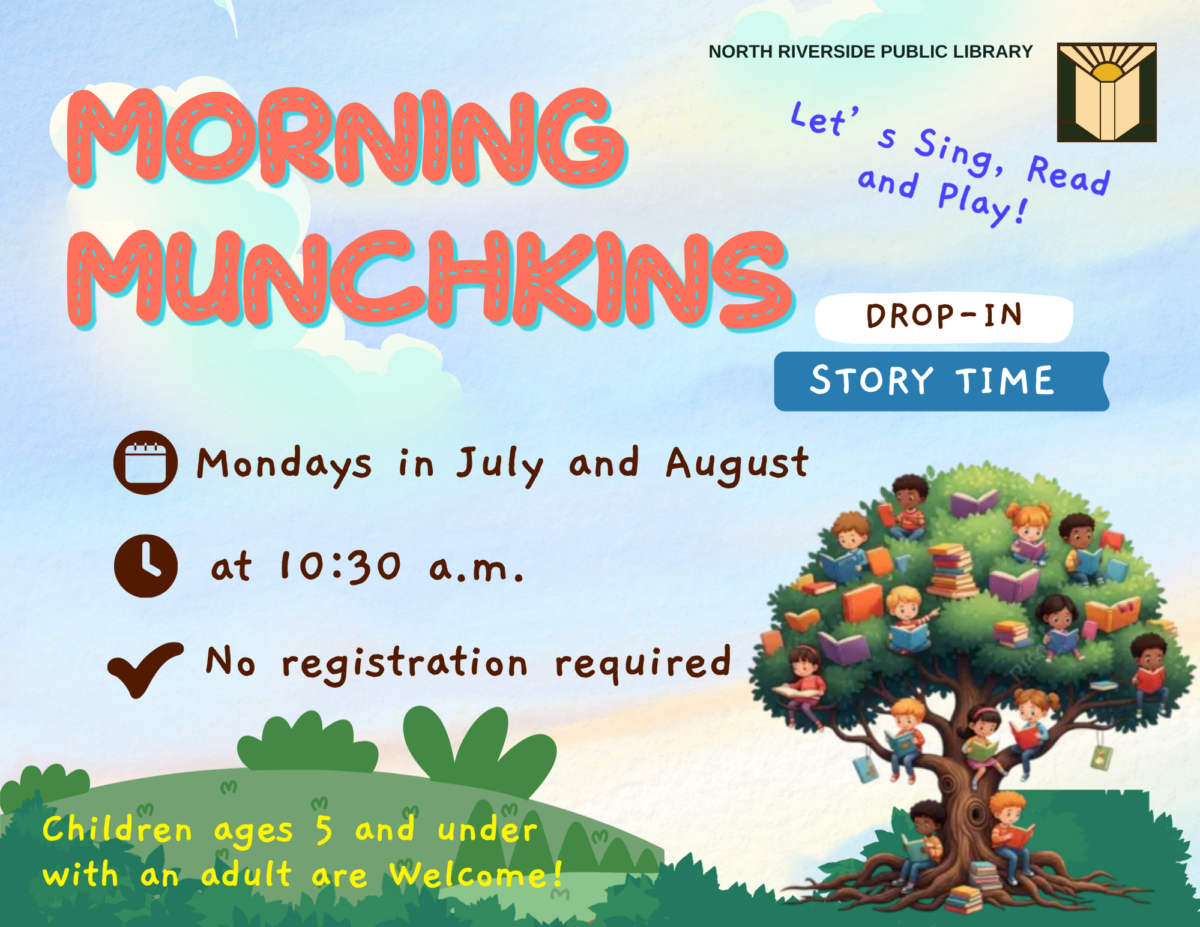 Morning Munchkins Storytime Every Monday | 10:30 am Starting July 6 through August 31 Stories, songs, and fun play time, too! Children ages 5 and under with an adult. No registration required.