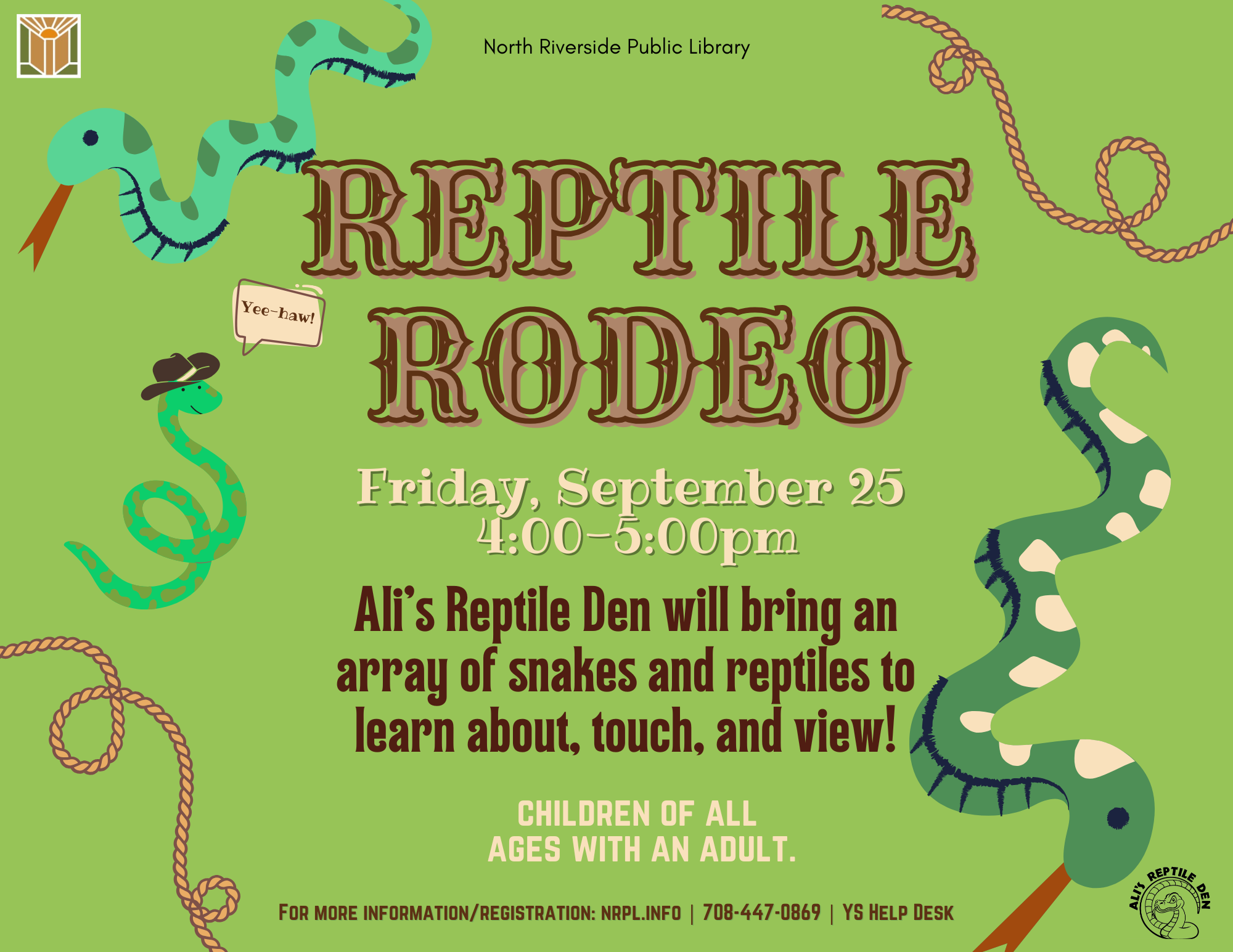 Reptile Rodeo Friday, September 25 | 4 – 5 pm Ali’s Reptile Den will be back at the library with new snakes and reptiles to learn about and view! For children of all ages with an adult.