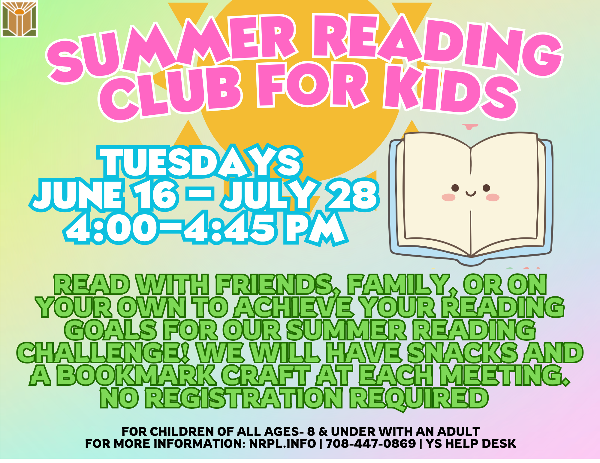 Summer Reading Club for Kids Every Tuesday in July Read with friends, family, or on your own to achieve your reading goals for our Summer Reading Challenge! We will have snacks and a bookmark craft at each meeting. No registration required.