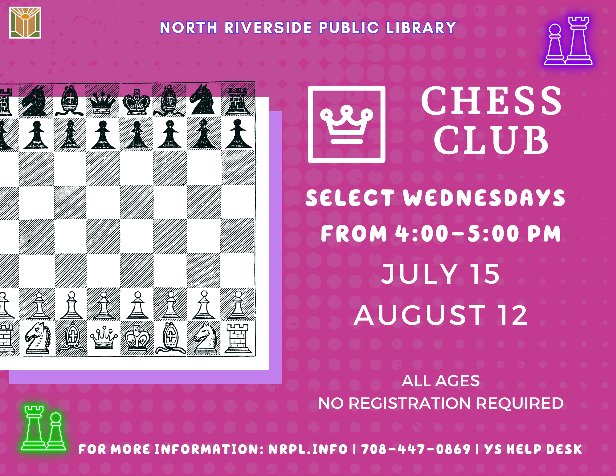 Chess Club Select Wednesdays | 4 – 5 pm July 15 & August 12 Play chess with other kids! No registration required.